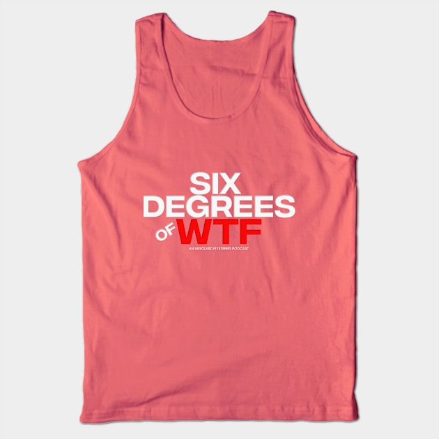 Six Degrees of WTF Logo Tank Top by Six Degrees of WTF Podcast